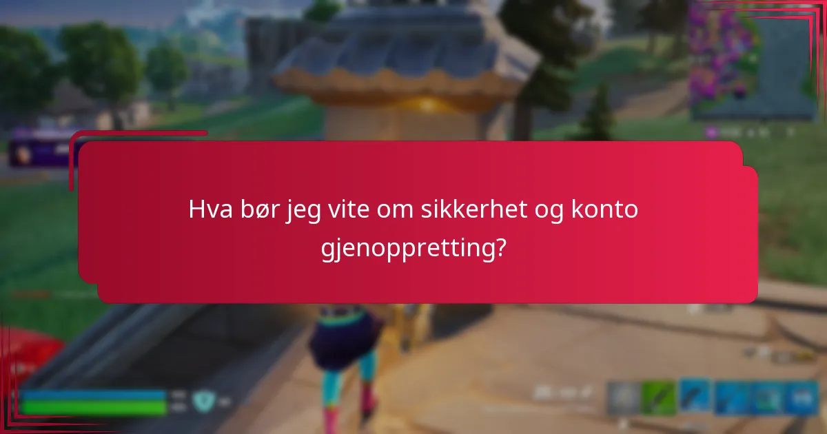 Hva bør jeg vite om sikkerhet og konto gjenoppretting?