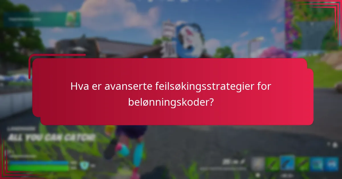 Hva er avanserte feilsøkingsstrategier for belønningskoder?