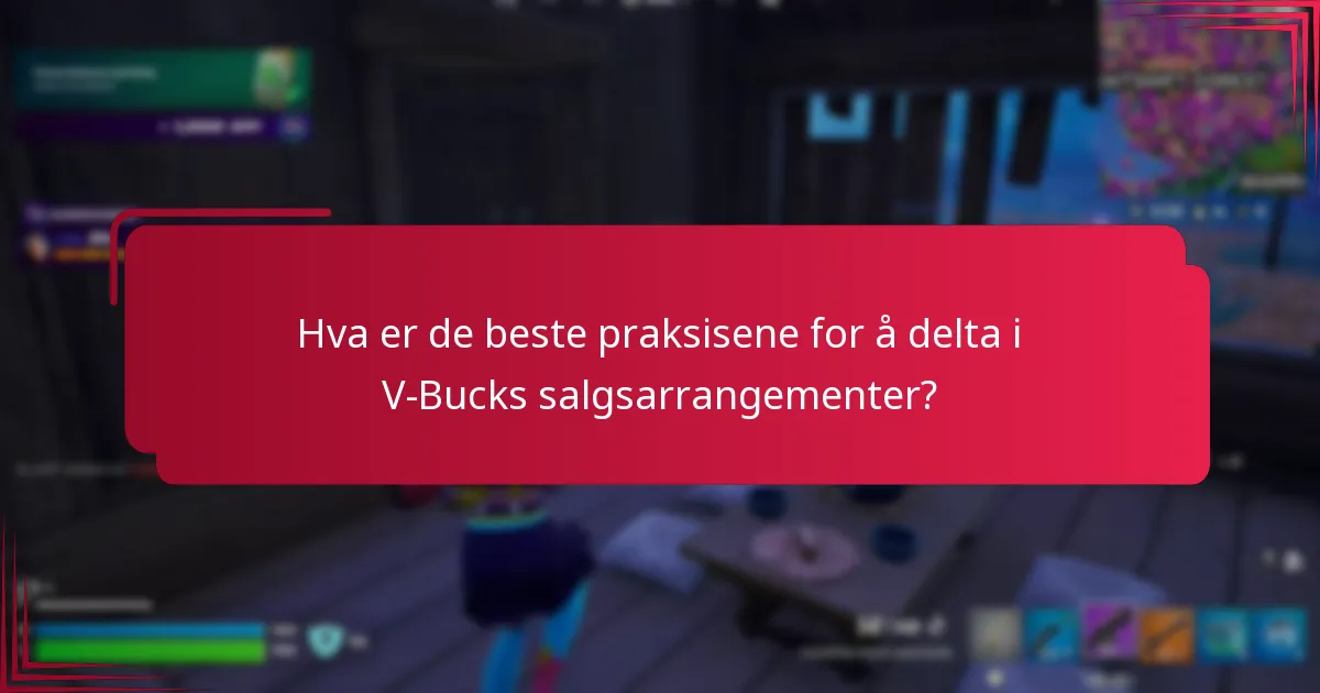 Hva er de beste praksisene for å delta i V-Bucks salgsarrangementer?