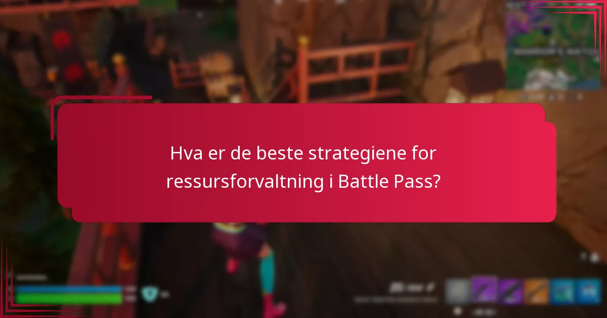 Hva er de beste strategiene for ressursforvaltning i Battle Pass?
