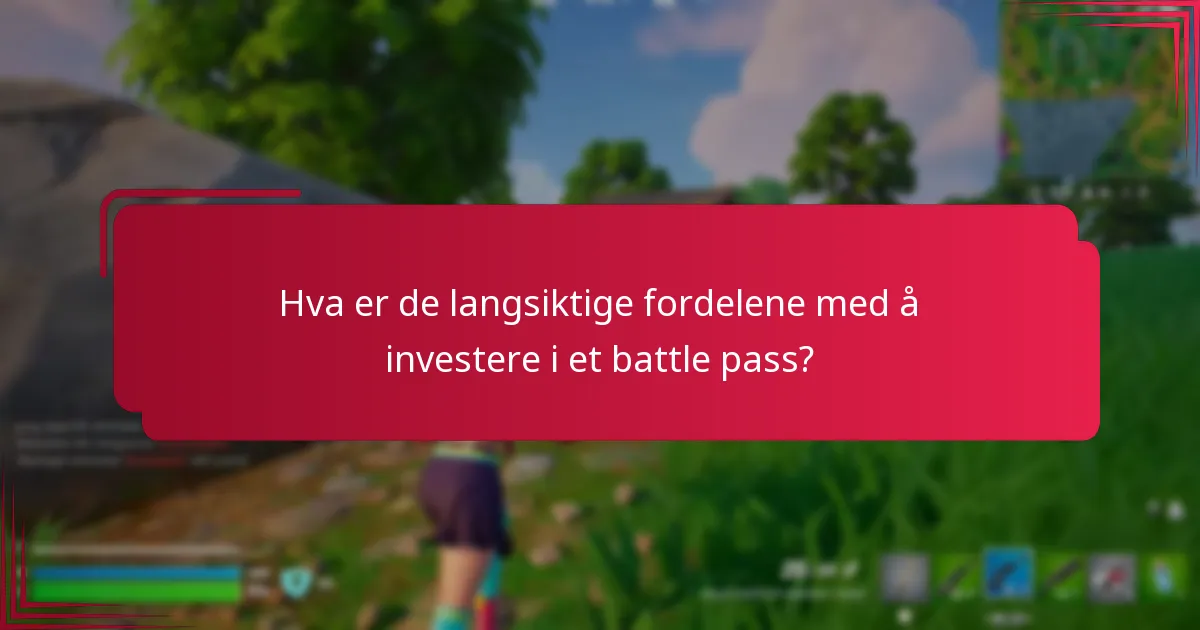 Hva er de langsiktige fordelene med å investere i et battle pass?