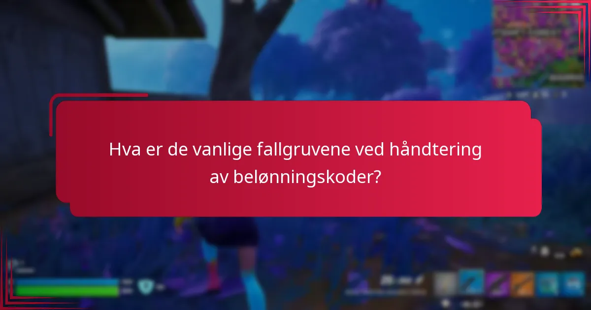 Hva er de vanlige fallgruvene ved håndtering av belønningskoder?