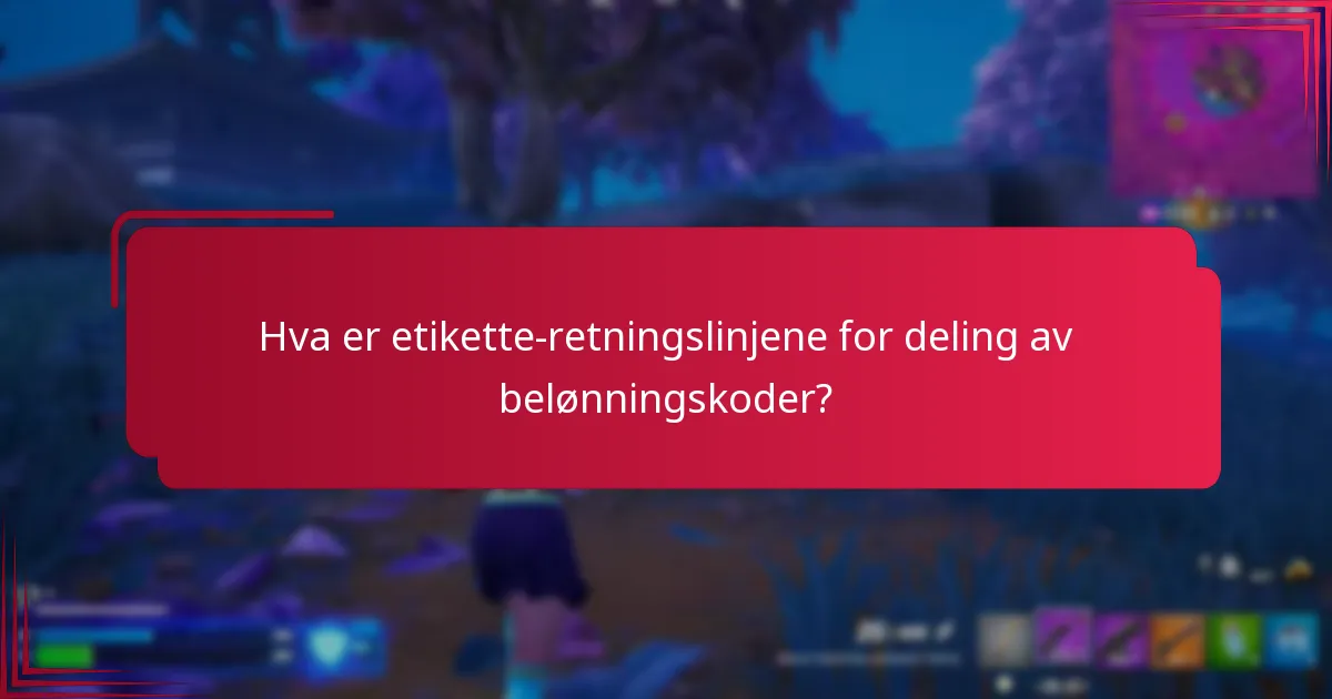 Hva er etikette-retningslinjene for deling av belønningskoder?