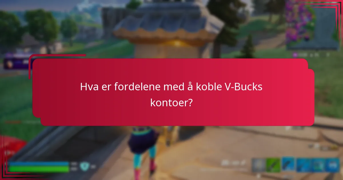 Hva er fordelene med å koble V-Bucks kontoer?