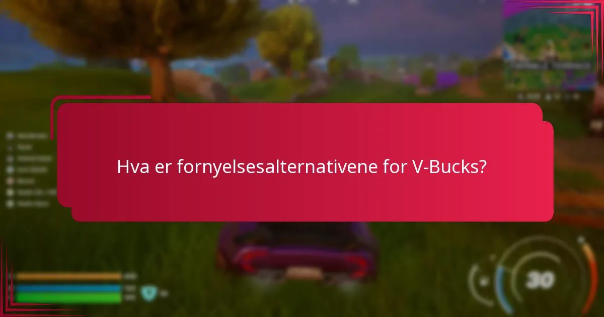 Hva er fornyelsesalternativene for V-Bucks?