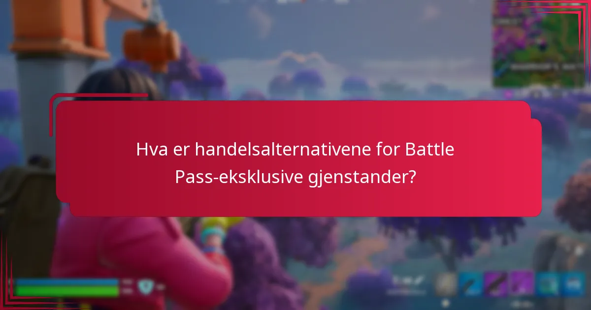 Hva er handelsalternativene for Battle Pass-eksklusive gjenstander?