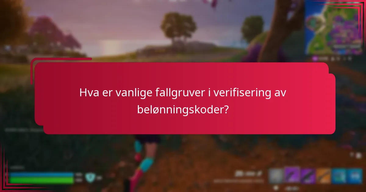 Hva er vanlige fallgruver i verifisering av belønningskoder?