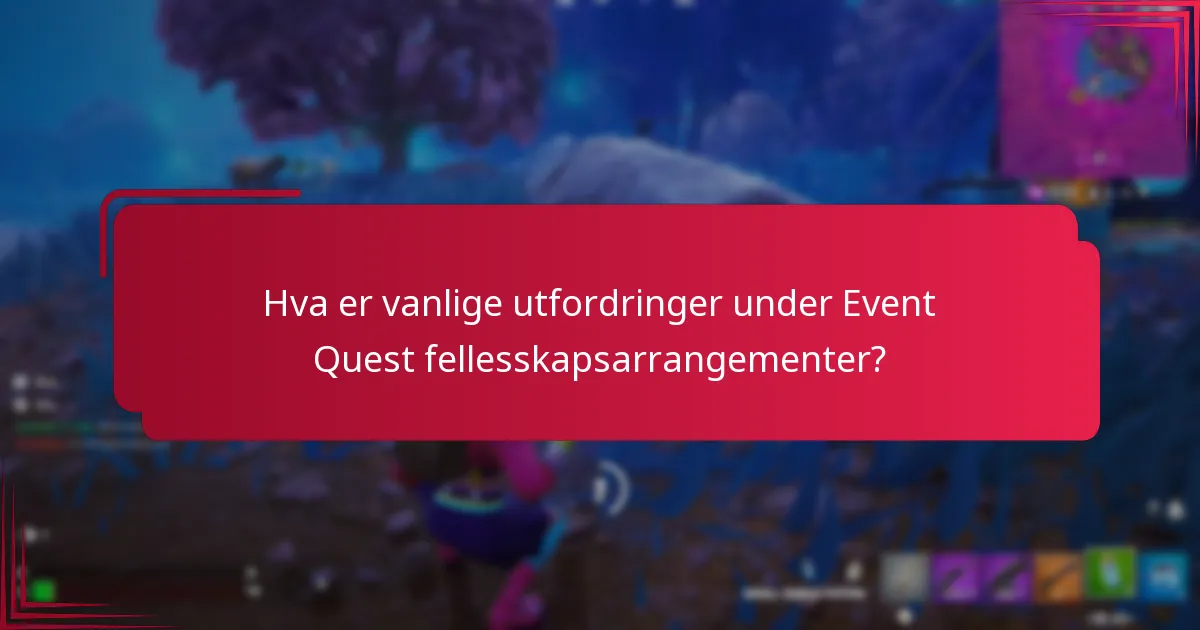 Hva er vanlige utfordringer under Event Quest fellesskapsarrangementer?