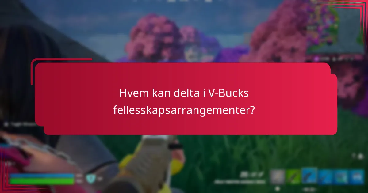 Hvem kan delta i V-Bucks fellesskapsarrangementer?