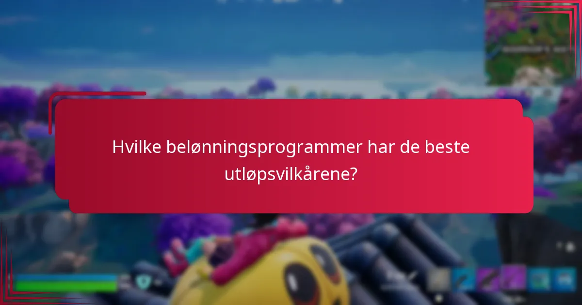 Hvilke belønningsprogrammer har de beste utløpsvilkårene?