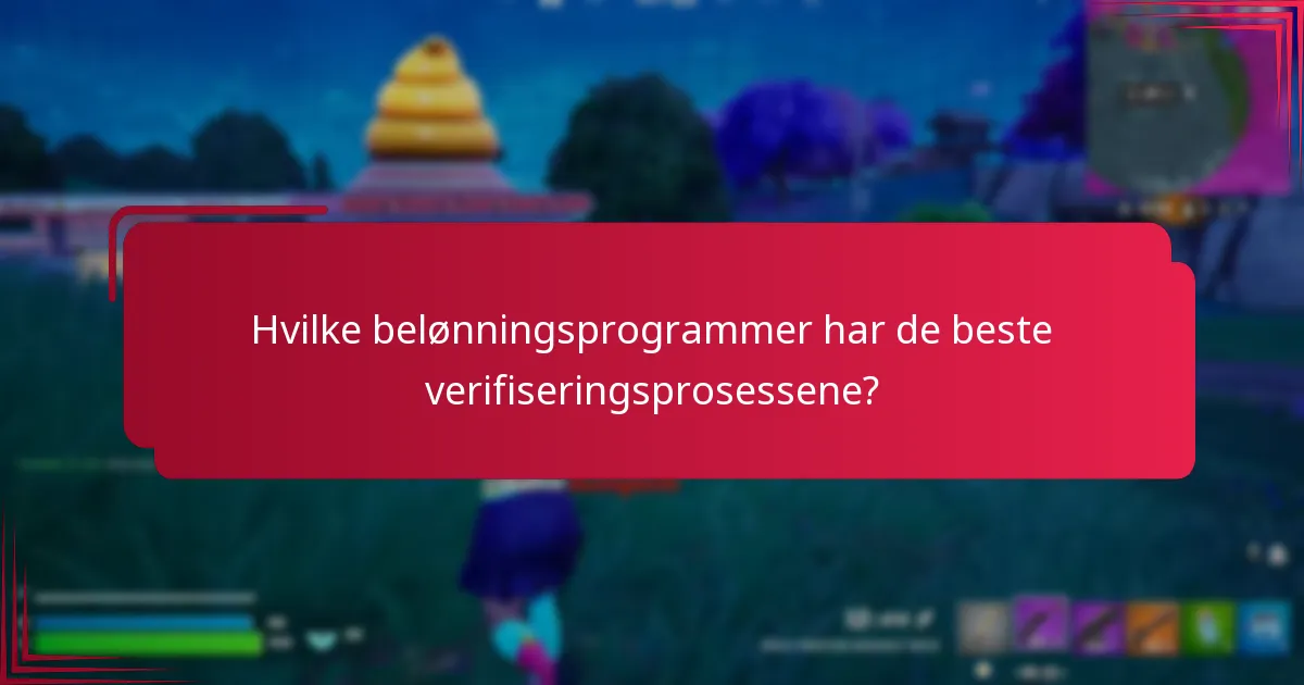Hvilke belønningsprogrammer har de beste verifiseringsprosessene?