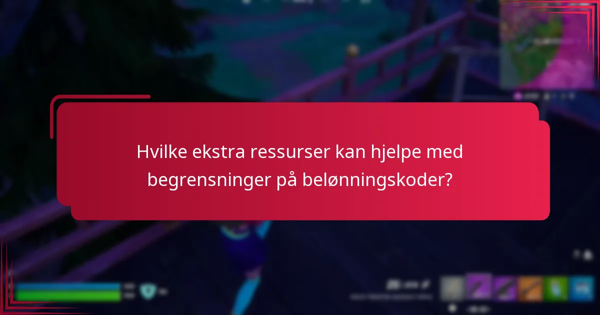 Hvilke ekstra ressurser kan hjelpe med begrensninger på belønningskoder?