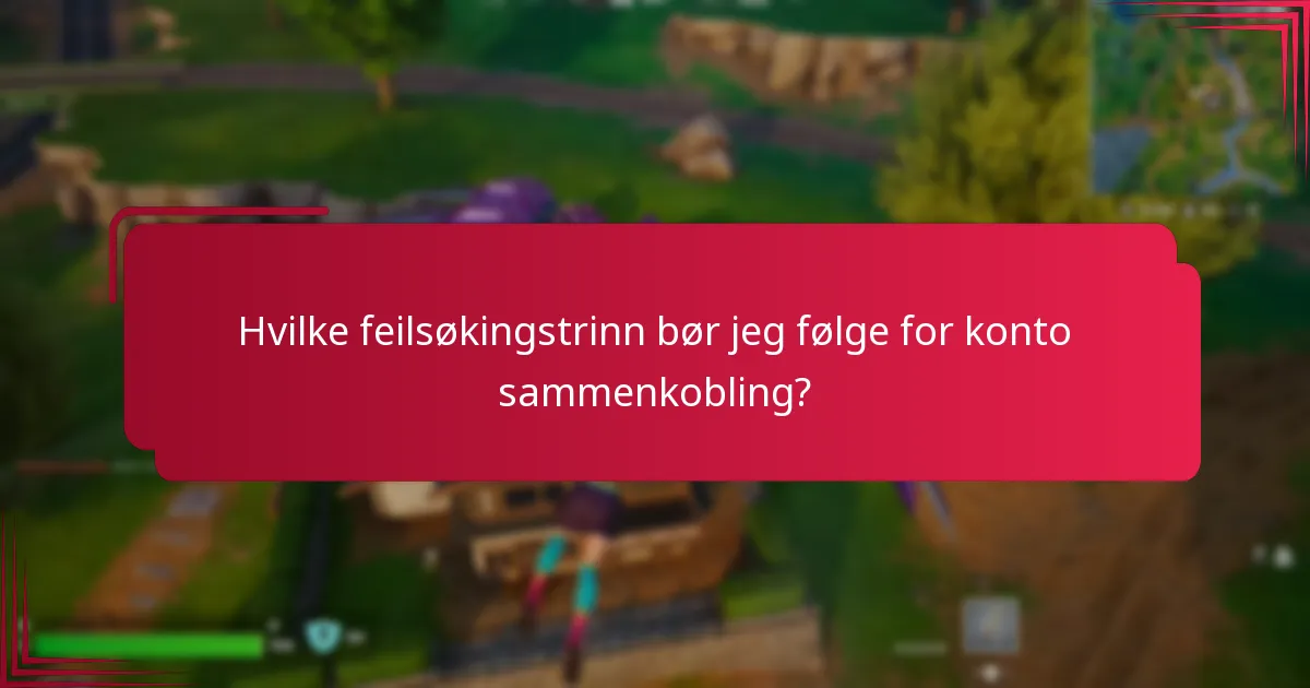 Hvilke feilsøkingstrinn bør jeg følge for konto sammenkobling?