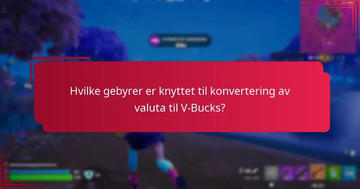 Hvilke gebyrer er knyttet til konvertering av valuta til V-Bucks?