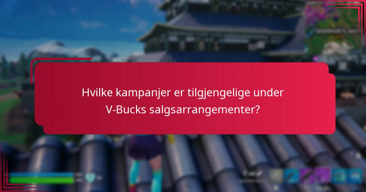 Hvilke kampanjer er tilgjengelige under V-Bucks salgsarrangementer?