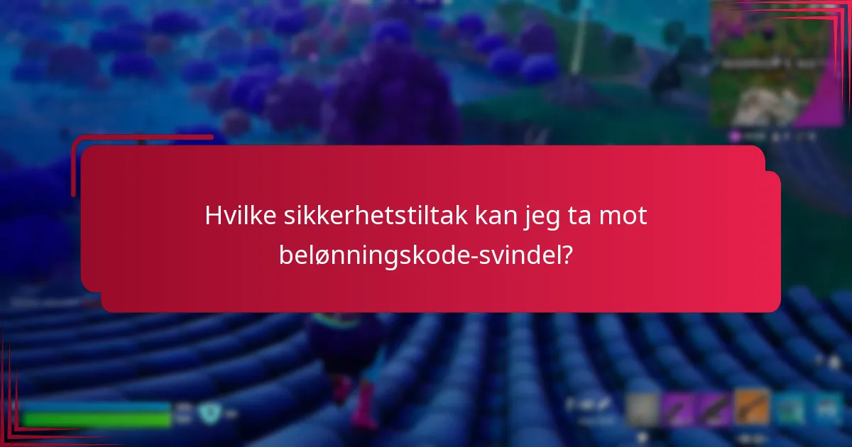 Hvilke sikkerhetstiltak kan jeg ta mot belønningskode-svindel?