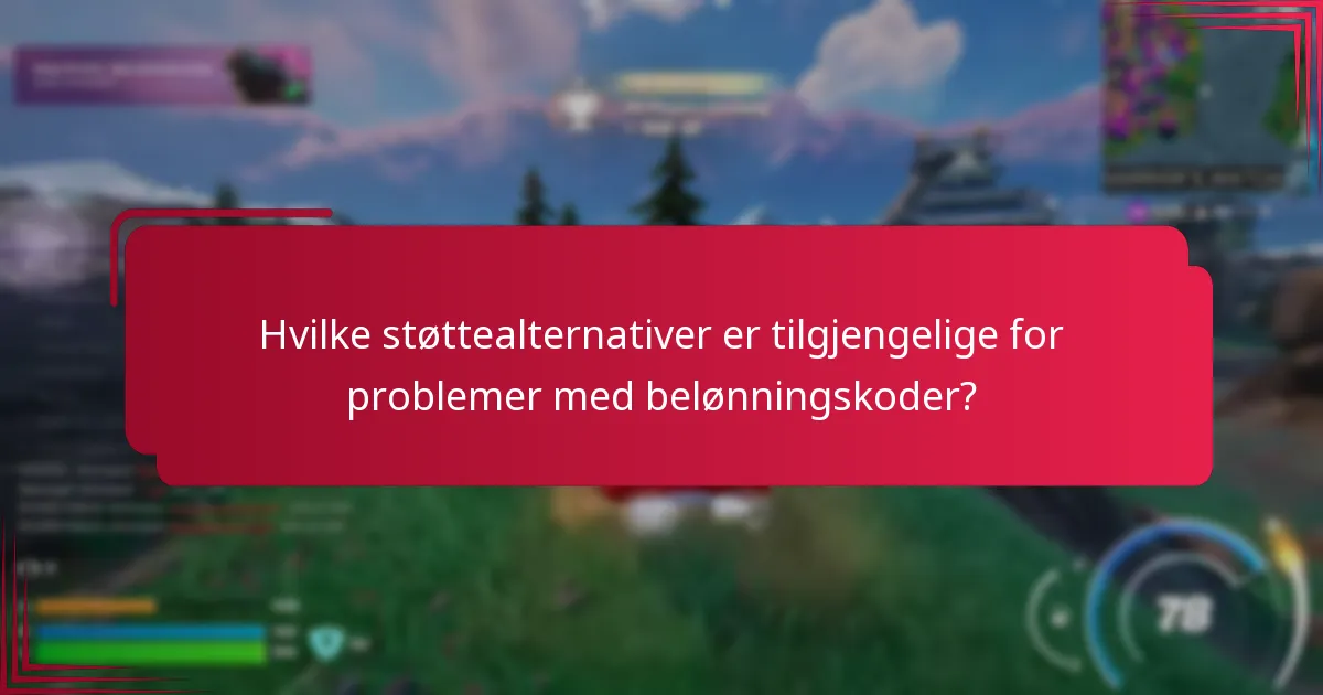 Hvilke støttealternativer er tilgjengelige for problemer med belønningskoder?