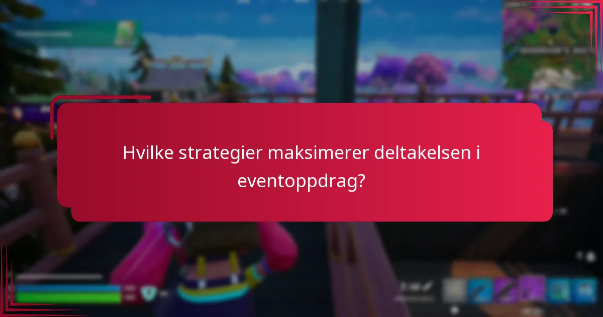 Hvilke strategier maksimerer deltakelsen i eventoppdrag?
