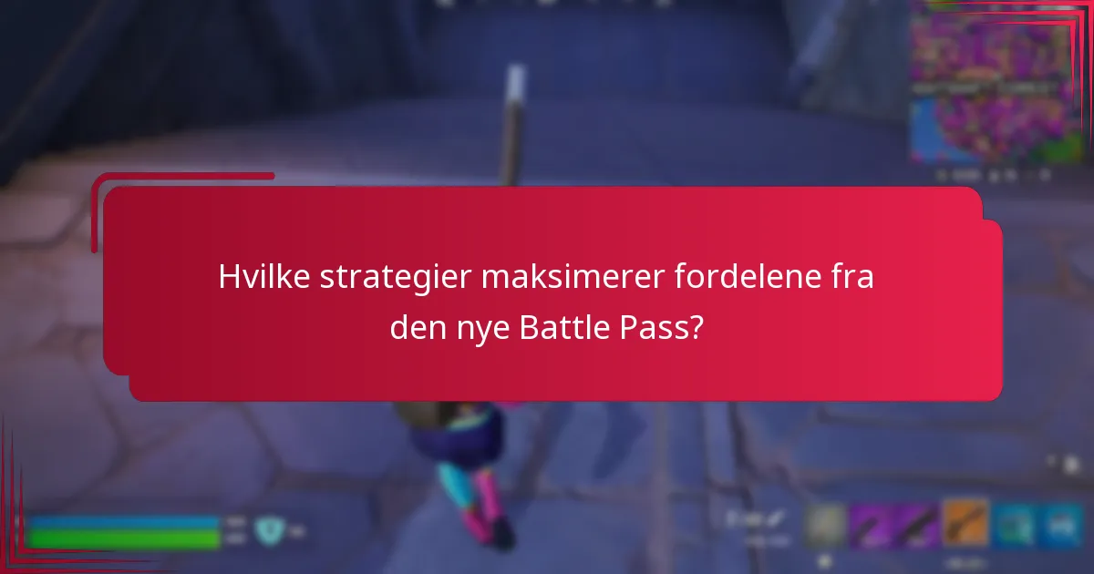 Hvilke strategier maksimerer fordelene fra den nye Battle Pass?