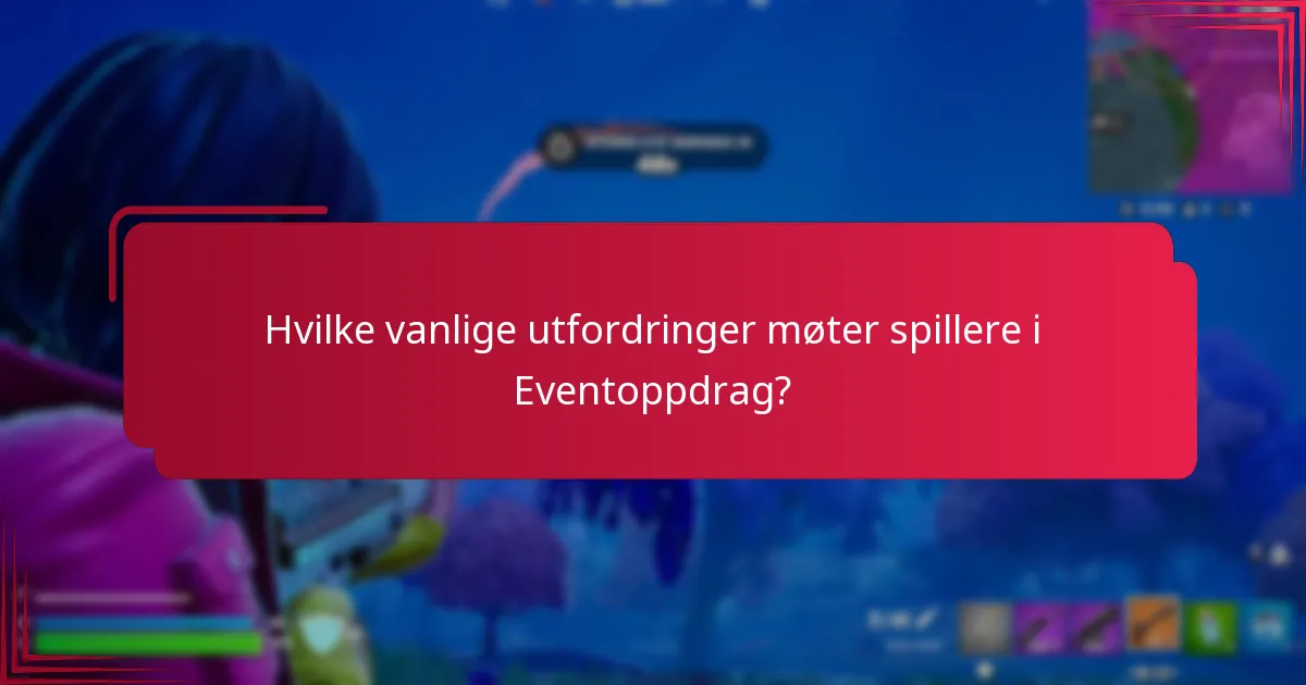 Hvilke vanlige utfordringer møter spillere i Eventoppdrag?