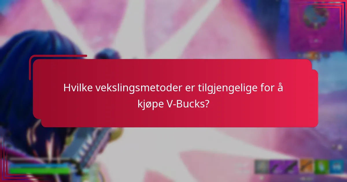 Hvilke vekslingsmetoder er tilgjengelige for å kjøpe V-Bucks?