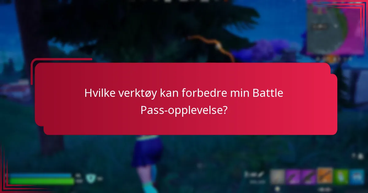 Hvilke verktøy kan forbedre min Battle Pass-opplevelse?