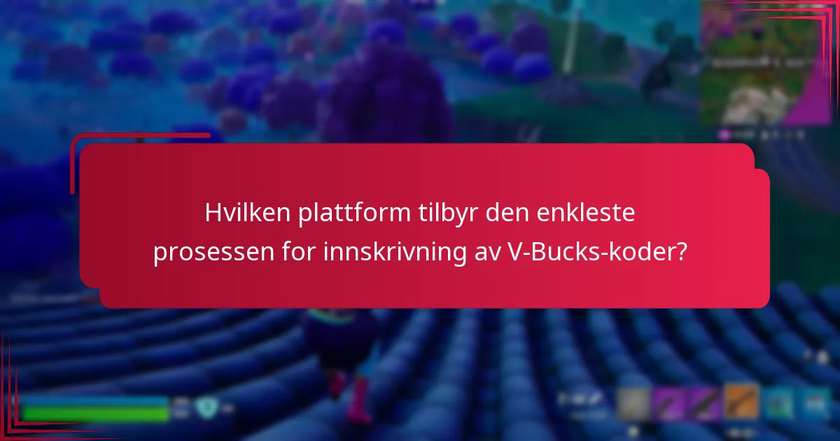 Hvilken plattform tilbyr den enkleste prosessen for innskrivning av V-Bucks-koder?
