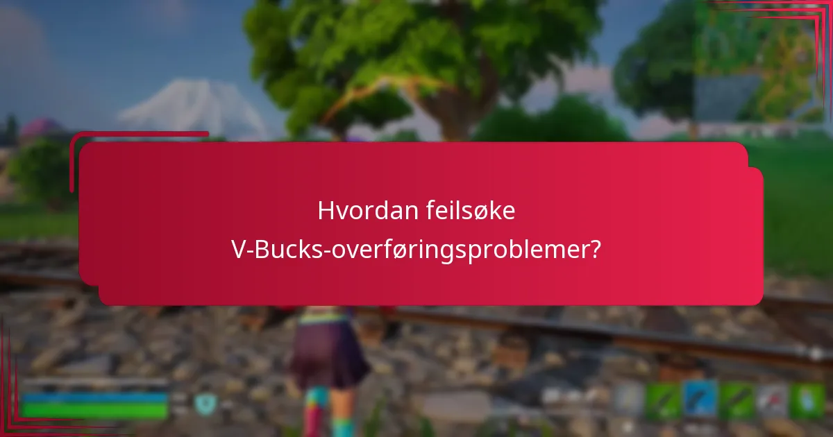 Hvordan feilsøke V-Bucks-overføringsproblemer?