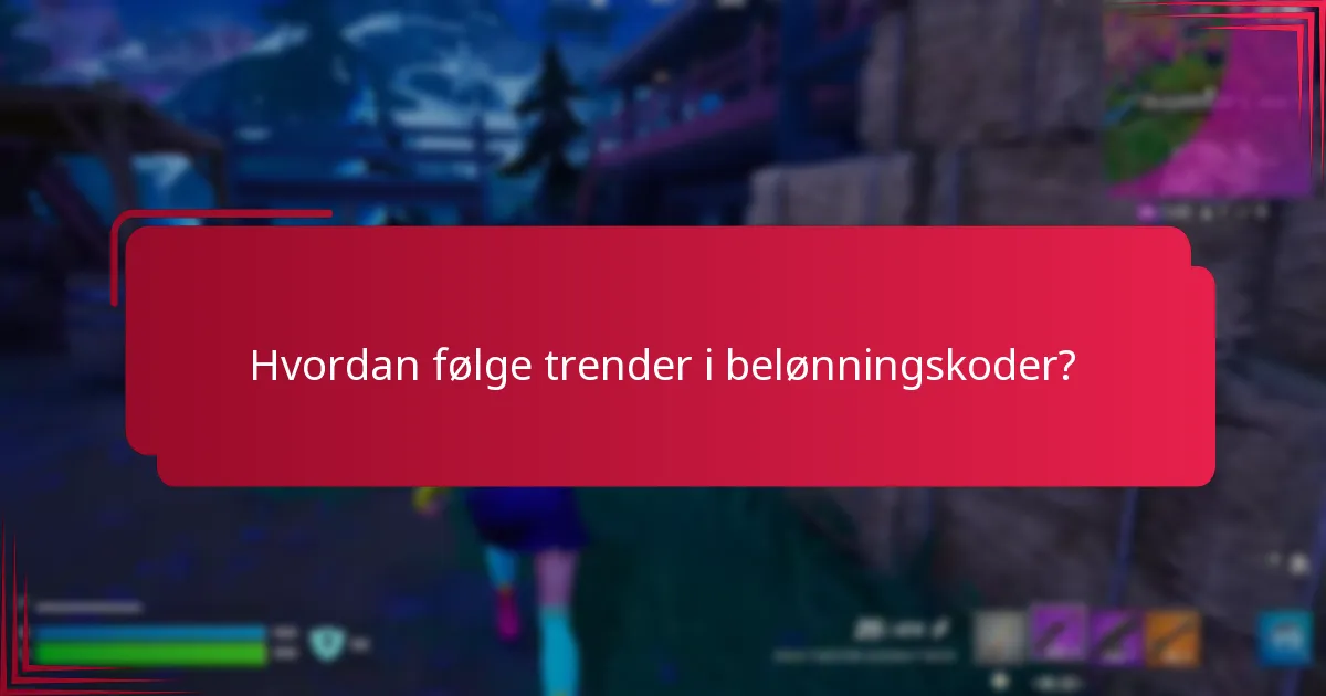 Hvordan følge trender i belønningskoder?