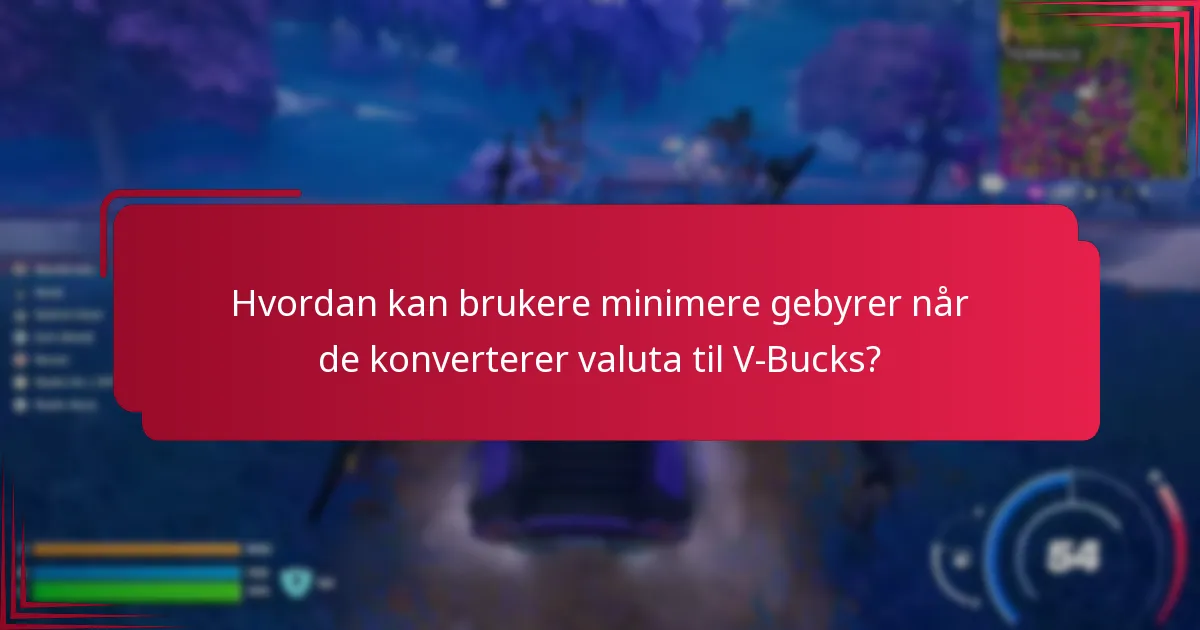 Hvordan kan brukere minimere gebyrer når de konverterer valuta til V-Bucks?