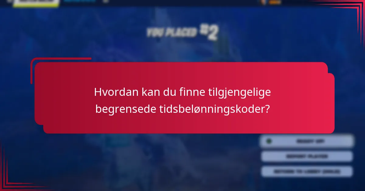 Hvordan kan du finne tilgjengelige begrensede tidsbelønningskoder?