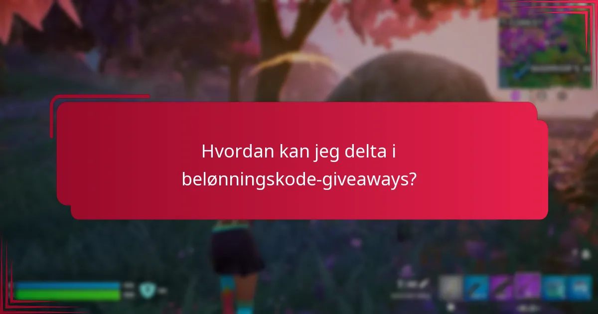 Hvordan kan jeg delta i belønningskode-giveaways?