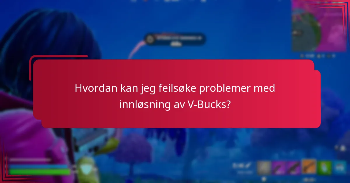 Hvordan kan jeg feilsøke problemer med innløsning av V-Bucks?