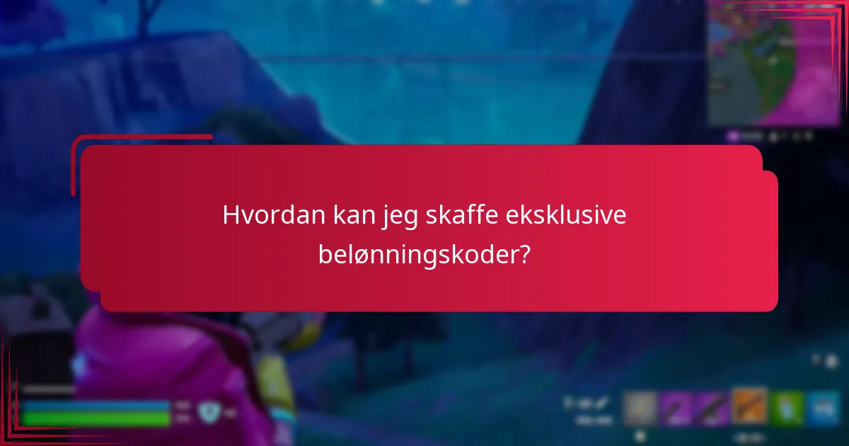 Hvordan kan jeg skaffe eksklusive belønningskoder?