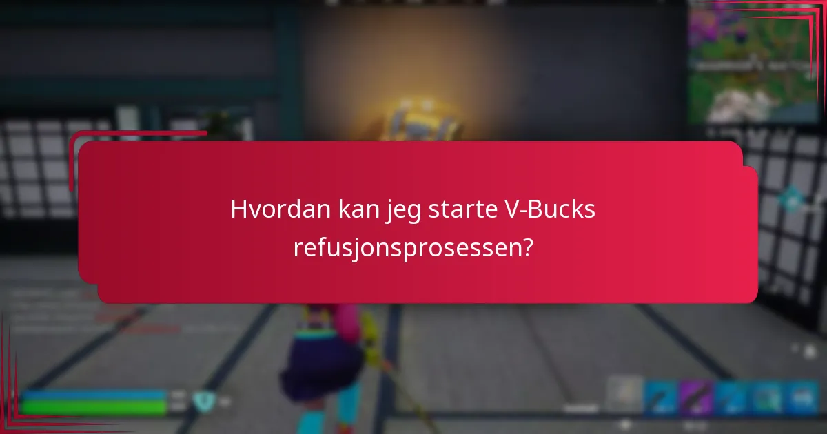 Hvordan kan jeg starte V-Bucks refusjonsprosessen?