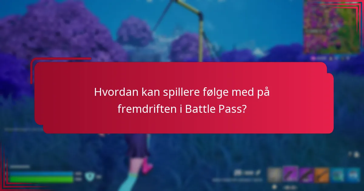 Hvordan kan spillere følge med på fremdriften i Battle Pass?