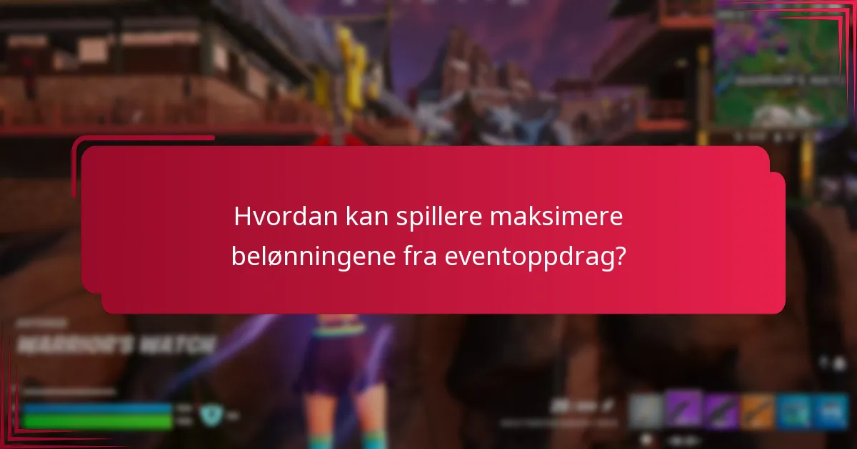 Hvordan kan spillere maksimere belønningene fra eventoppdrag?