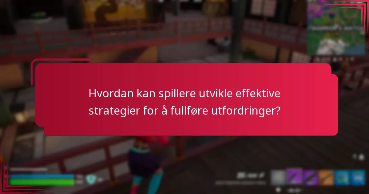 Hvordan kan spillere utvikle effektive strategier for å fullføre utfordringer?