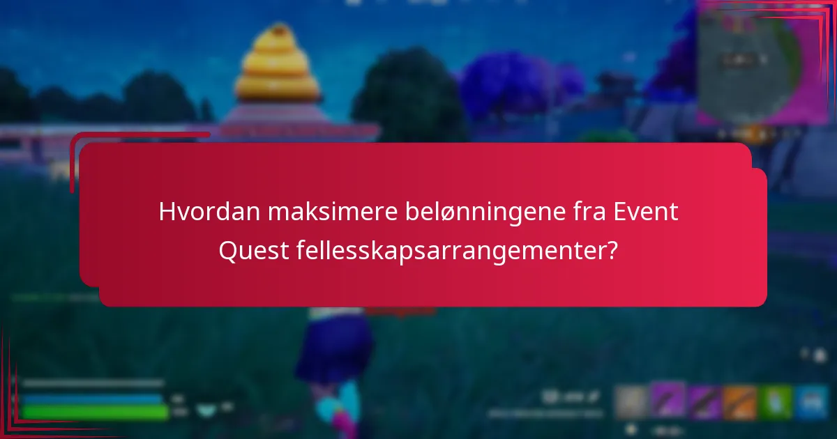 Hvordan maksimere belønningene fra Event Quest fellesskapsarrangementer?