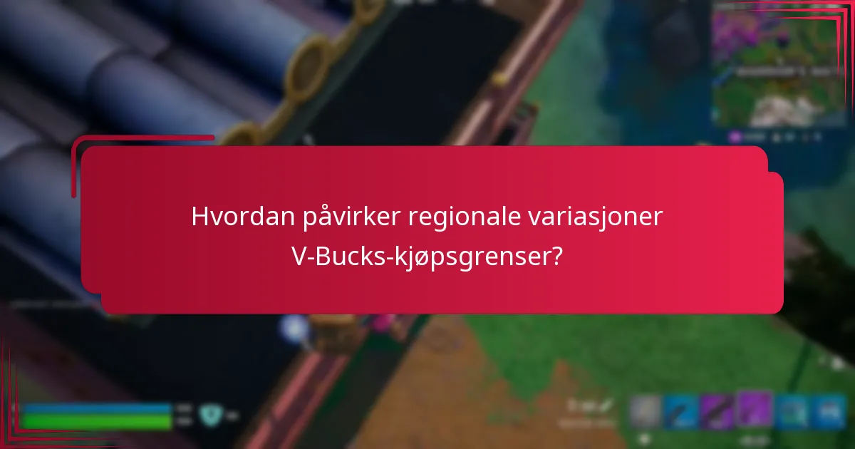 Hvordan påvirker regionale variasjoner V-Bucks-kjøpsgrenser?