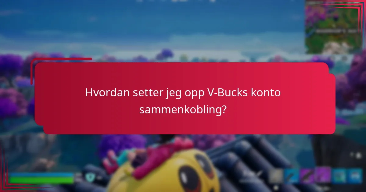 Hvordan setter jeg opp V-Bucks konto sammenkobling?